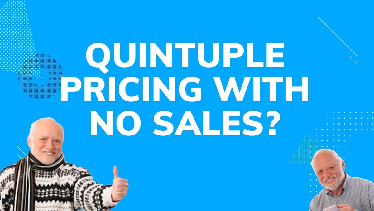 Why I quintupled my prices before my first sale